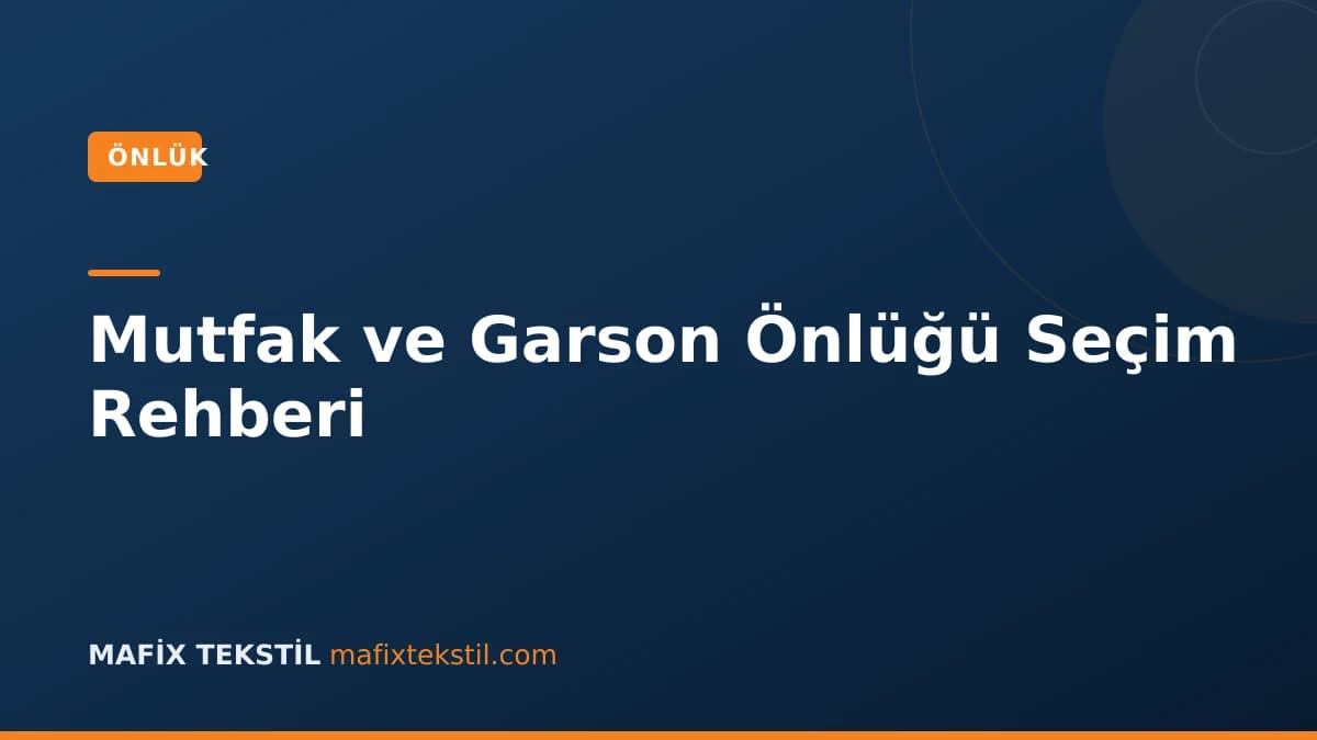 Mutfak ve Garson Önlüğü Seçim Rehberi